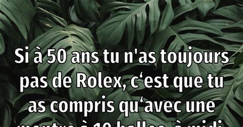 si as 50 ans t'as pas une rolex|qui a dit si tu n'as pas une rolex.